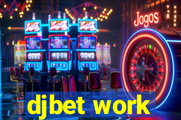 djbet work